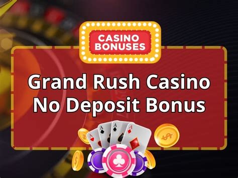 Grand Rush Casino No Deposit Bonus Promo Codes 2024.